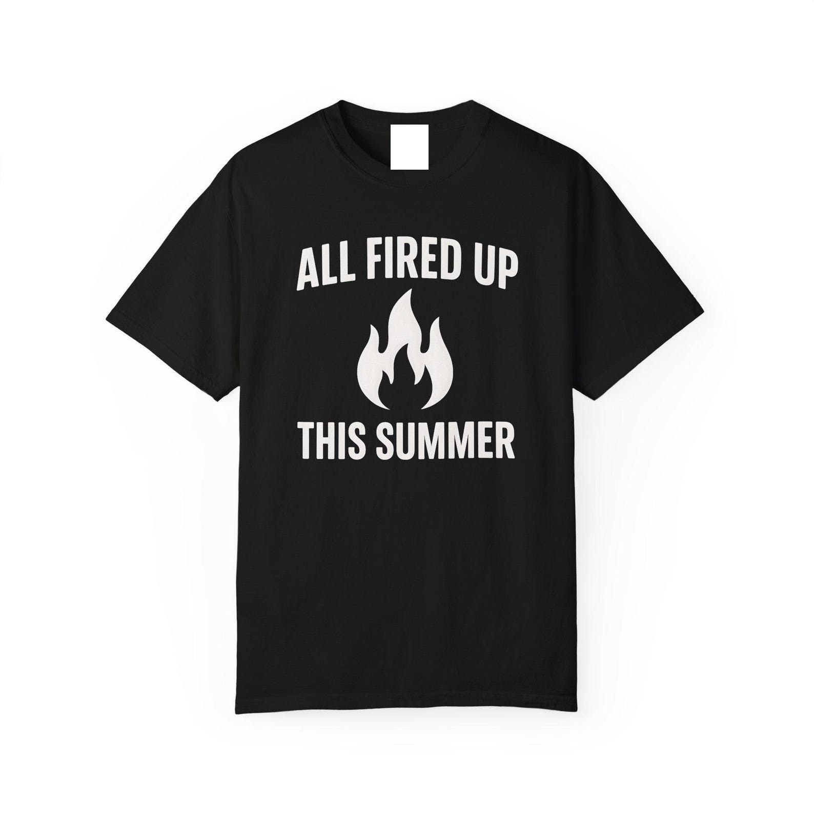 All Fired Up This Summer Shirt